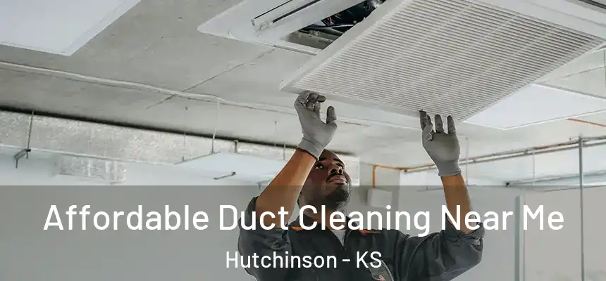  Affordable Duct Cleaning Near Me Hutchinson - KS