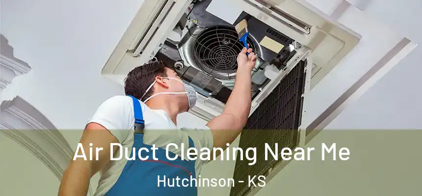  Air Duct Cleaning Near Me Hutchinson - KS