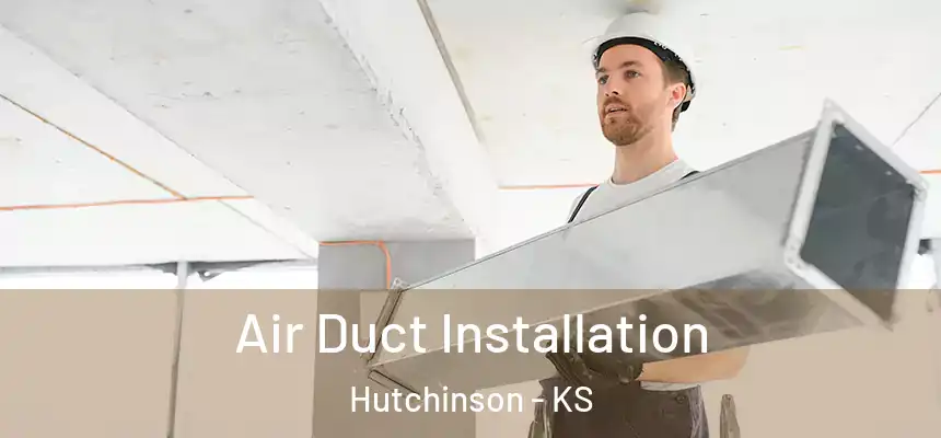  Air Duct Installation Hutchinson - KS