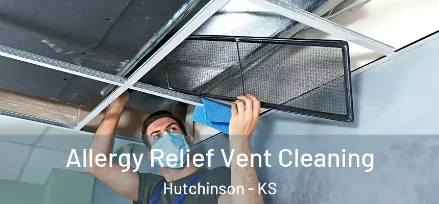  Allergy Relief Vent Cleaning Hutchinson - KS