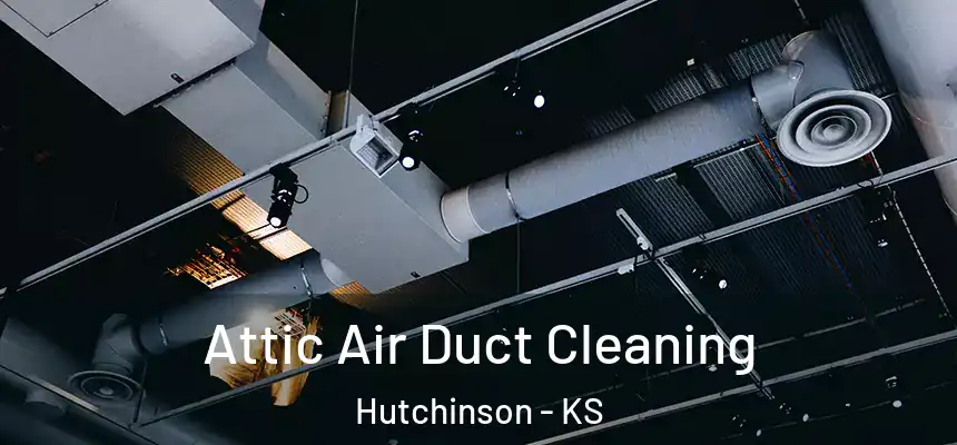  Attic Air Duct Cleaning Hutchinson - KS