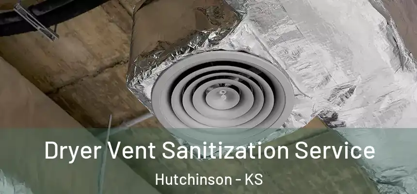  Dryer Vent Sanitization Service Hutchinson - KS