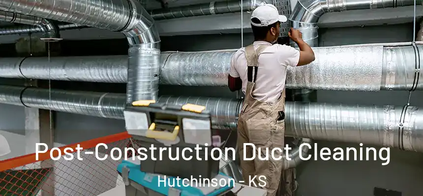  Post-Construction Duct Cleaning Hutchinson - KS