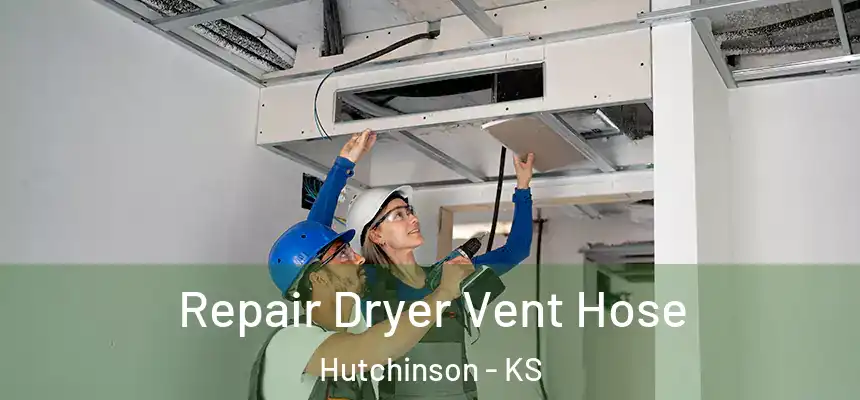 Repair Dryer Vent Hose Hutchinson - KS