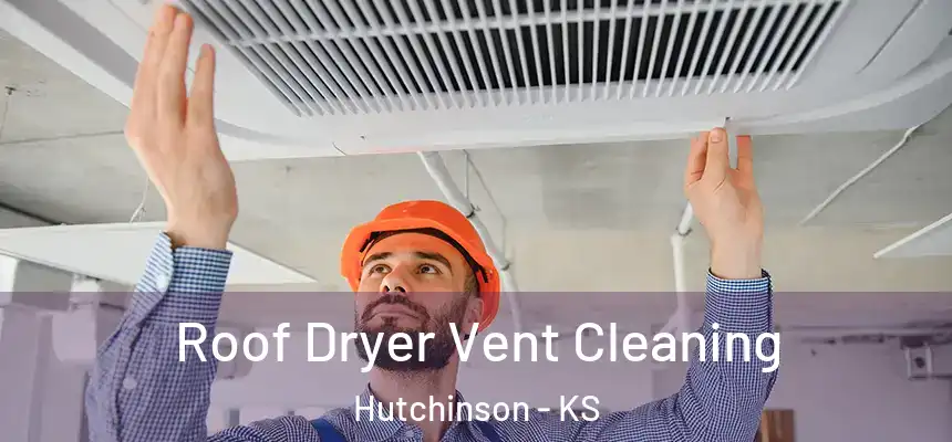 Roof Dryer Vent Cleaning Hutchinson - KS