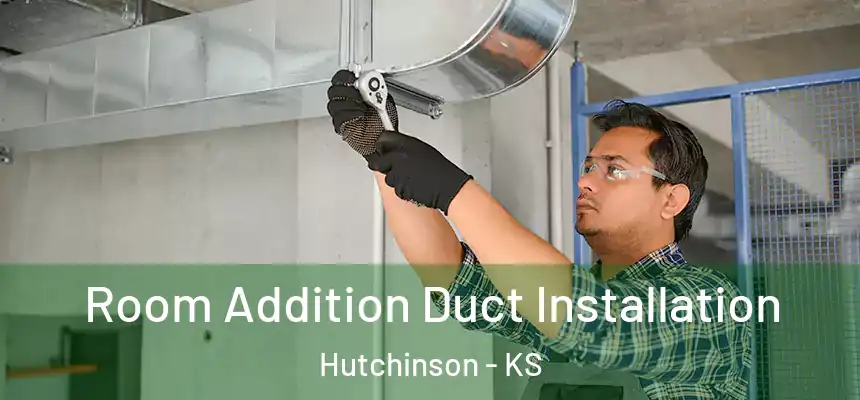  Room Addition Duct Installation Hutchinson - KS