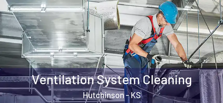 Ventilation System Cleaning Hutchinson - KS